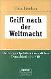 Griff nach der Weltmacht: Die Kriegszielpolitik des kaiserlichen Deutschland 1914/18 - Fritz Fischer