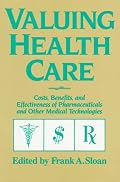 Valuing Health Care: Costs, Benefits, and Effectiveness of Pharmaceuticals and Other Medical Technologies