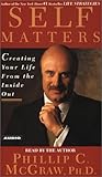 Self Matters : Creating Your Life from the Inside Out