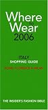 Where to Wear Italy 2006: Shopping Guide (Where to Wear: Italy, Rome, Florence & Milan)