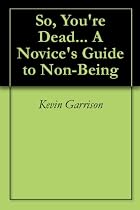 So, You're Dead... A Novice's Guide to Non-Being-From Free Kindle Books Library Click to Download Free Kindle Book -> So, You're Dead... A Novice's Guide to Non-Being
