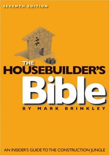 The Housebuilder's Bible: An Insider's Guide to the Construction Jungle, 7th Edition: An Insider's Guide to the Construction Jungle (7th Edition)