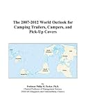 The 2007-2012 World Outlook for Camping Trailers, Campers, and Pick-Up Covers