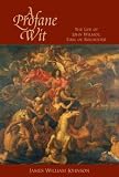 A Profane Wit : The Life of John Wilmot, Earl of Rochester