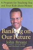 Banking on Our Future: Financial Literacy for You and Your Children