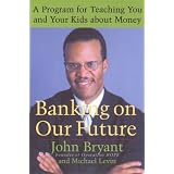 Banking on Our Future: A Program for Teaching You and Your Kids about Money