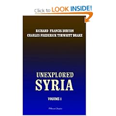 Unexplored Syria: Visits to the Libanus, the Tul�l el Saf�, the Anti-Libanus, the Northern Libanus, and the 'Al�h. Volume 1
