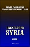 Unexplored Syria: Visits to the Libanus, the Tulúl el Safá, the Anti-Libanus, the Northern Libanus, and the 'Aláh. Volume 1
