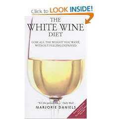 The White Wine Diet: Lose All the Weight You Want, without Feeling Deprived