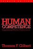 Human Competence: Engineering Worthy Performance (ISPI Tribute Edition) Thomas F. Gilbert