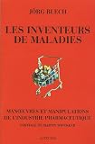 Les inventeurs de maladies : Manoeuvres et manipulations de l'industrie pharmaceutique