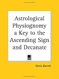 Astrological Physiognomy: A Key to the Ascending Sign and Decanate