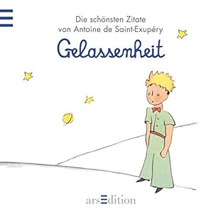 Gelassenheit: Der Kleine Prinz - Die schönsten Zitate von Antoine de Saint-