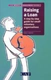 Raising a Loan: A Step by Step Guide for Small Voluntary Organisations (CAF money management guide)