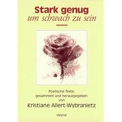 Stark genug, um schwach zu sein. Poetische Texte