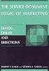 The Service-Dominant Logic of Marketing: Dialog, Debate, And Directions