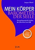 Mein Körper - Barometer der Seele: Das psychosomatische Lexikon, das schon beim Lesen hilft