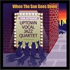 Click here to buy When the Sun Goes Down by  Uptown Vocal Jazz Quartet .