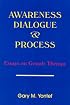 Awareness, Dialogue & Process: Essays on Gestalt Therapy