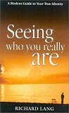 Seeing Who You Really Are: A Modern Guide to Your True Identity