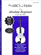 The ABCs of Violin for the Absolute Beginner: Violin, Book 1