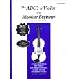 The ABCs of Violin for the Absolute Beginner: Violin, Book 1