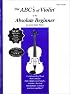 The ABCs of Violin for the Absolute Beginner: Violin, Book 1
