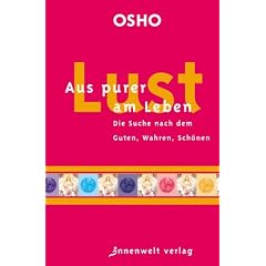 Aus purer Lust am Leben: Die Suche nach dem Guten, Wahren, Sch�nen