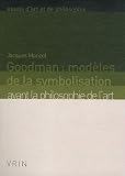 Goodman: mod�les de la symbolisation avant la philosophie de l'art