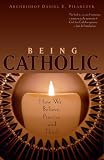 Being Catholic: How We Believe, Practice, And Think