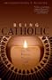 Being Catholic: How We Believe, Practice, And Think