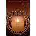 Being Catholic: How We Believe, Practice, And Think
