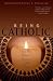Being Catholic: How We Believe, Practice, And Think