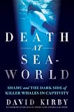 Death at SeaWorld: Shamu and the Dark Side of Killer Whales in Captivity