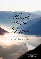 Angels Along the River: Retracing the Escape Route of Mary Draper Ingles
