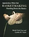 Appalachian White Oak Basketmaking: Handing Down the Basket