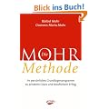 Die Mohr-Methode: Ihr pers�nliches Grundlagenprogramm zu privatem Gl�ck und beruflichem Erfolg