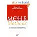 Die Mohr-Methode: Ihr pers�nliches Grundlagenprogramm zu privatem Gl�ck und beruflichem Erfolg