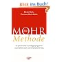 Die Mohr-Methode: Ihr pers�nliches Grundlagenprogramm zu privatem Gl�ck und beruflichem Erfolg