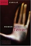 Women Witnessing Terror: Testimony and the Cultural Politics of Human Rights
