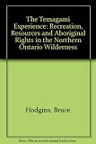 The Temagami experience : recreation, resources, and aboriginal rights in the northern Ontario Wilderness
