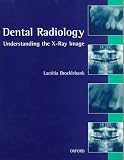 Dental Radiology: Understanding the X-Ray Image