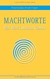 Macht-Worte: Was Worte machen k&ouml;nnen - Franziska Krattinger