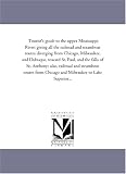 Tourist's guide to the upper Mississippi River: giving all the railroad and steamboat routes diverging from Chicago, Milwaukee, and Dubuque, toward ... routes from Chicago and Milwaukee to