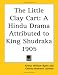 Book The Little Clay Cart: A Hindu Drama Attributed to King Shudraka 1905