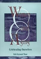 Women and Aging: Celebrating Ourselves (Haworth Women's Studies) (Haworth Women's Studies)