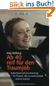 Ab 40 reif f�r den Traumjob!: Selbstbewusstseins-Training f�r Frauen, die es noch mal wissen wollen