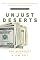 Unjust Deserts: How The Rich Are Taking Our Common Inheritance and Why We Should Take It Back