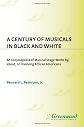 A Century of Musicals in Black and White: An Encyclopedia of Musical Stage Works By, About, or Involving African Americans