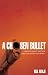 A Chosen Bullet: A Broken Mans Triumph Through Faith And Sports